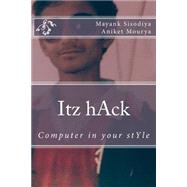Itz Hack by Sisodiya, Mayank Singh; Mourya, Aniket; Khan, Ruba; Pandeya, Shikha; Singh, Vijay, 9781508575757