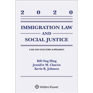 Immigration Law and Social Justice 2020 Supplement by Hing, Bill Ong; Johnson, Kevin R.; Chacon, Jennifer M., 9781543815757