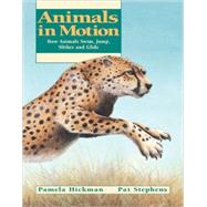 Animals in Motion How Animals Swim, Jump, Slither and Glide by Hickman, Pamela; Stephens, Pat, 9781550745757