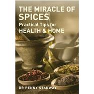 Miracle of Spices Practical Tips for Health, Home and Beauty by Stanway, Penny, 9781780285757