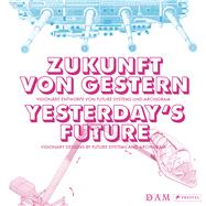 Zukunft von gestern / Yesterday's Future by Sturm, Philipp; Schmal, Peter Cachola, 9783791355757