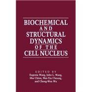 Biochemical and Structural Dynamics of the Cell Nucleus by Wang, Eugenia; Wang, John L.; Chien, Shu; Cheung, Wai-Yun; Cheng-Wen, Wu, 9780127345758