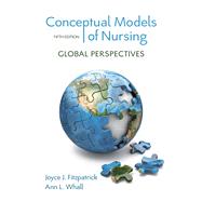 Conceptual Models of Nursing Global Perspectives by Fitzpatrick, Joyce J., Ph.D., MBA, RN, FAAN; Whall, Ann L., Ph.D., RN, FAAN, 9780133805758