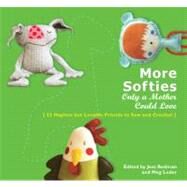 More Softies Only a Mother Could Love : 22 Hapless but Lovable Friends to Sew and Crochet by Leder, Meg; Redman, Jess, 9780399535758