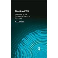 The Good Will: A Study in the Coherence Theory of Goodness by Paton, H J, 9780415295758