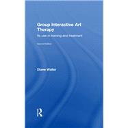 Group Interactive Art Therapy: Its use in training and treatment by Waller; Diane, 9780415815758