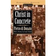 Christ in Concrete (Centennial Edition) by di Donato, Pietro; Terkel, Studs; Gardaphe, Fred L., 9780451525758