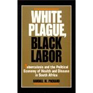 White Plague, Black Labor by Packard, Randall M., 9780520065758
