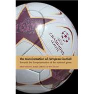 The Transformation of European Football Towards the Europeanisation of the National Game by Niemann, Arne; Garcia, Borja; Grant, Wyn, 9780719085758