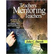 Teachers Mentoring Teachers : A Practical Approach to Helping New and Experienced Staff by John C. Daresh, 9780761945758