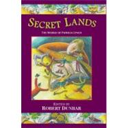 Secret Lands : The World of Patricia Lynch by Dunbar, Robert; Johnston, Aileen, 9780862785758