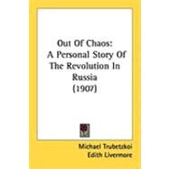Out of Chaos : A Personal Story of the Revolution in Russia (1907) by Trubetzkoi, Michael; Livermore, Edith, 9781437115758