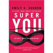 Super You Release Your Inner Superhero by Gordon, Emily V, 9781580055758