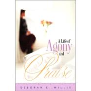 A Life of Agony And Praise by Willis, Deborah E., 9781597815758