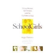 School Girls : Young Women, Self-Esteem and the Confidence Gap by Orenstein, Peggy, 9780385425759