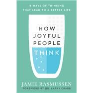 How Joyful People Think by Rasmussen, Jamie; Crabb, Larry, Dr., 9780801075759