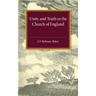 Unity and Truth In the Church of England by Bethune-Baker, J. F., 9781107505759