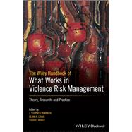 The Wiley Handbook of What Works in Violence Risk Management Theory, Research, and Practice by Wormith, J. Stephen; Craig, Leam A.; Hogue, Todd E., 9781119315759