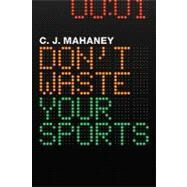 Don't Waste Your Sports by Mahaney, C. J., 9781433525759