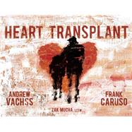 Heart Transplant by Vachss, Andrew; Caruso, Frank, 9781595825759
