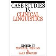 Case Studies in Clinical Linguistics by Perkins, Mick; Howard, Sara, 9781897635759