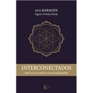 Interconectados Abrirnos a la vida en la sociedad global by XVII Karmapa, Ogyen Trinley Dorje, 9788499885759