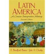Latin America : A Concise Interpretive History by Burns, Bradford E.; Charlip, Julie A., 9780130195760
