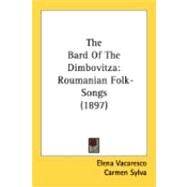 Bard of the Dimbovitz : Roumanian Folk-Songs (1897) by Vacaresco, Elena; Sylva, Carmen; Strettell, Alma, 9780548905760