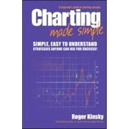 Charting Made Simple A Beginner's Guide to Technical Analysis by Kinsky, Roger, 9780730375760