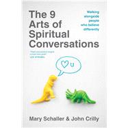 The 9 Arts of Spiritual Conversations by Schaller, Mary; Crilly, John, 9781496405760