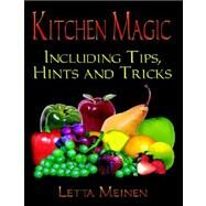 Kitchen Magic: Including Tips, Hints And Tricks by Meinen, Letta, 9781591135760