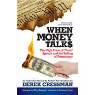 When Money Talks The High Price ofFree Speech and the Selling of Democracy by Cressman, Derek; Hartmann, Thom, 9781626565760