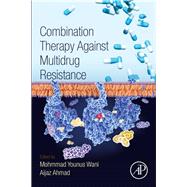 Combination Therapy Against Multidrug Resistance by Wani, Mohmmad Younus; Ahmad, Aijaz, 9780128205761