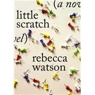 little scratch A Novel by Watson, Rebecca, 9780385545761