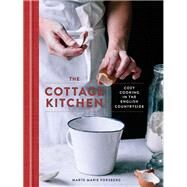 The Cottage Kitchen Cozy Cooking in the English Countryside: A Cookbook by Forsberg, Marte Marie, 9780451495761