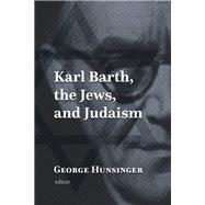 Karl Barth, the Jews, and Judaism by Hunslinger, George, 9780802875761