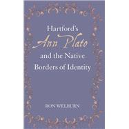 Hartford's Ann Plato and the Native Borders of Identity by Welburn, Ron, 9781438455761