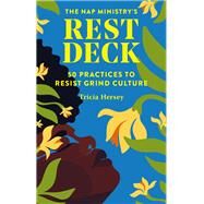 The Nap Ministry's Rest Deck 50 Practices to Resist Grind Culture by Hersey, Tricia; Champagne, Paula, 9781797215761