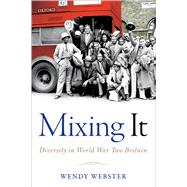 Mixing It Diversity in World War Two Britain by Webster, Wendy, 9780198735762