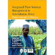 Integrated Plant Nutrient Management in Sub-Saharan Africa : From Concept to Practice by B. Vanlauwe; J. Diels; N. Sanginga; R. Merckx, 9780851995762