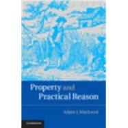Property and Practical Reason by Macleod, Adam J., 9781107095762