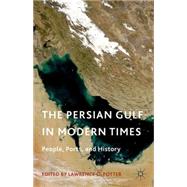 The Persian Gulf in Modern Times People, Ports, and History by Potter, Lawrence G., 9781137485762