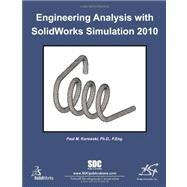 Engineering Analysis With Solidworks Simulation 2010 by Kurowski, Paul M., 9781585035762