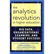 The Analytics Revolution in Higher Education by Gagliardi, Jonathan S.; Parnell, Amelia; Carpenter-hubin, Julia; Swing, Randy L., 9781620365762