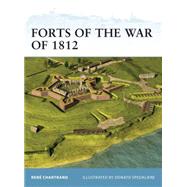Forts of the War of 1812 by Chartrand, Ren; Spedaliere, Donato, 9781849085762