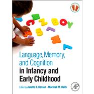 Language, Memory, and Cognition in Infancy and Early Childhood by Benson, Janette; Haith, Marshall, 9780123785763