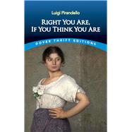 Right You Are, If You Think You Are by Pirandello, Luigi, 9780486295763
