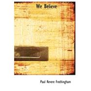 We Believe by Frothingham, Paul Revere, 9780554815763