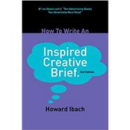 How to Write an Inspired Creative Brief by Ibach, Howard, 9780692425763