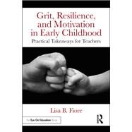 Grit, Resilience, and Motivation in Early Childhood by Fiore, Lisa B., 9781138085763